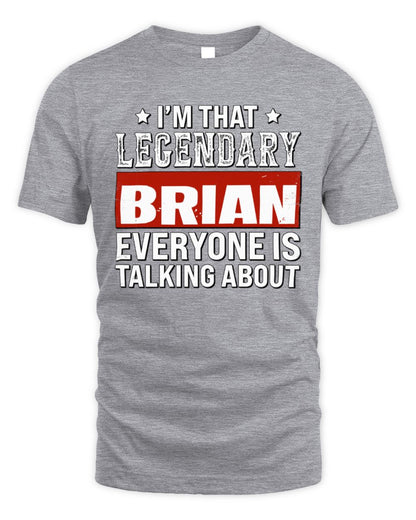 I'm That Legendary Name Everyone Is Talking About Funny Graphic T-Shirt BRIAN M1-73 / Unisex Standard T-Shirt / sport grey