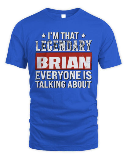 I'm That Legendary Name Everyone Is Talking About Funny Graphic T-Shirt BRIAN M1-73 / Unisex Standard T-Shirt / royal