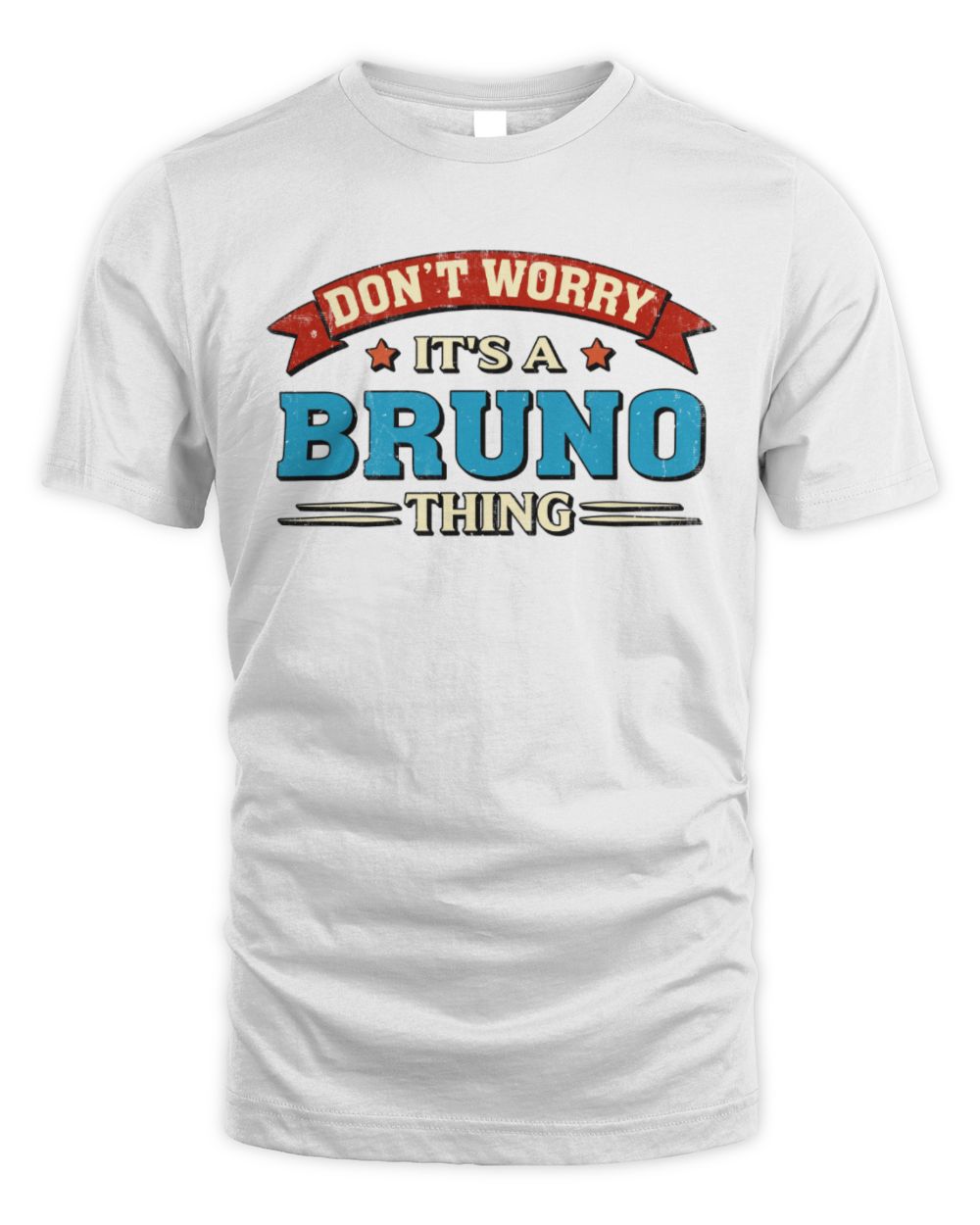 Don't Worry It's a Your Name Thing Funny Retro T-Shirt BRUNO M1-57 / Unisex Standard T-Shirt / white