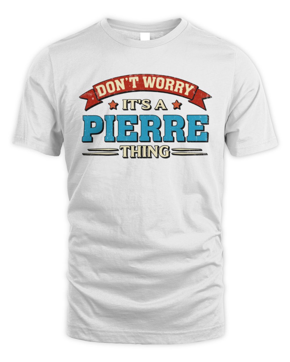 Don't Worry It's a Your Name Thing Funny Retro T-Shirt PIERRE M1-57 / Unisex Standard T-Shirt / white