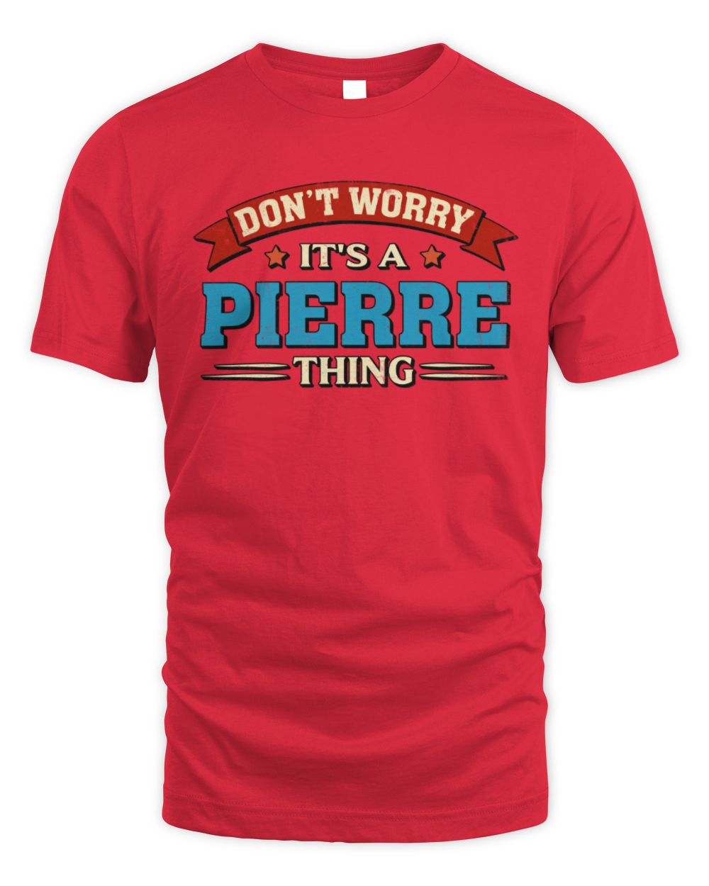 Don't Worry It's a Your Name Thing Funny Retro T-Shirt PIERRE M1-57 / Unisex Standard T-Shirt / red