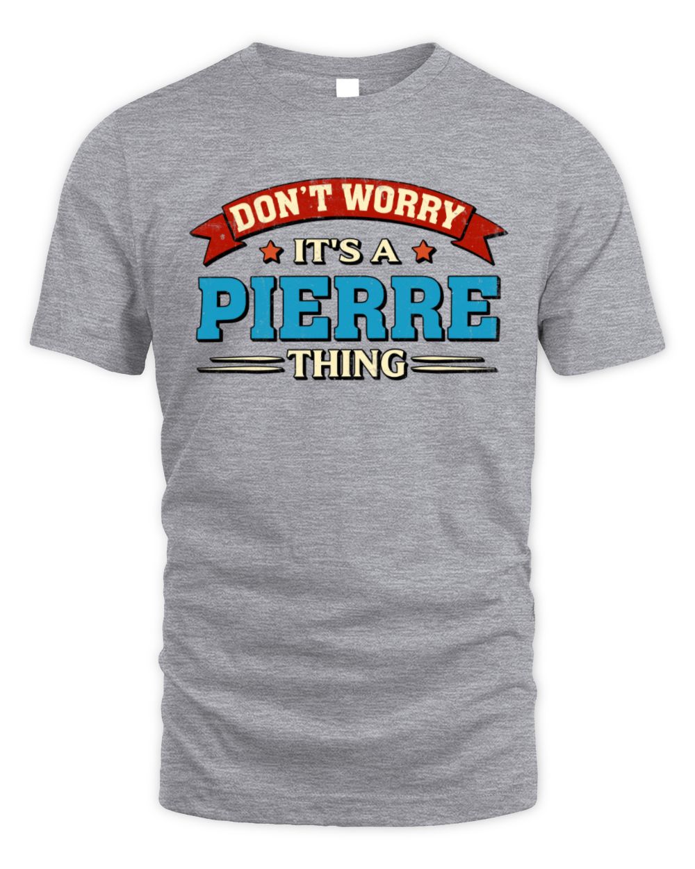 Don't Worry It's a Your Name Thing Funny Retro T-Shirt PIERRE M1-57 / Unisex Standard T-Shirt / sport grey