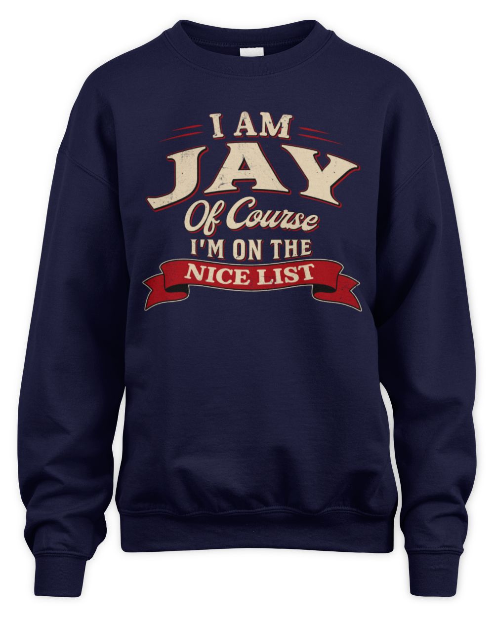 I'm Name Of Course I'm On The Nice List Funny Christmas Shirt JAY M1-68 / Unisex Sweatshirt / navy