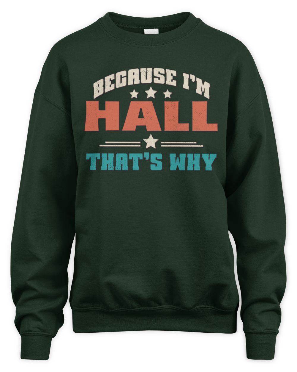Because I'm Name That's Why Personalized Retro Shirt HALL-49 / Unisex Sweatshirt / forest green