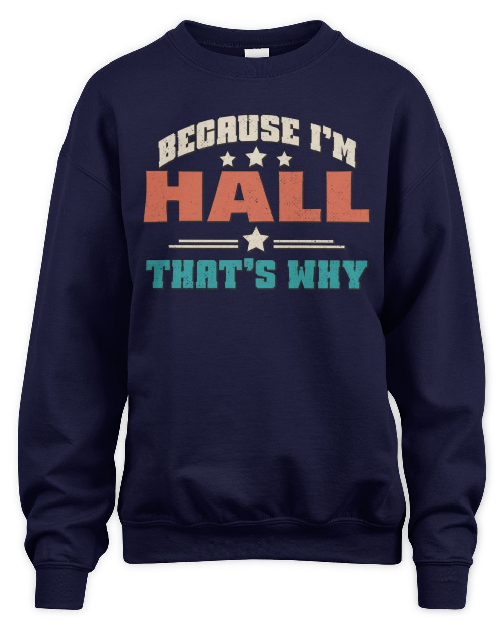 Because I'm Name That's Why Personalized Retro Shirt HALL-49 / Unisex Sweatshirt / navy