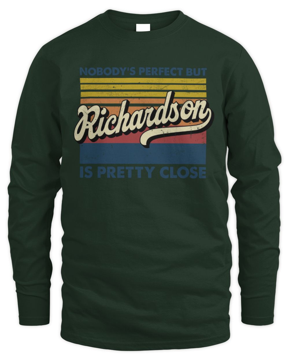 Nobody's Perfect But Your Name Is Pretty Close Retro Shirt RICHARDSON M1-65 / Men's Long Sleeved T-Shirt / forest green