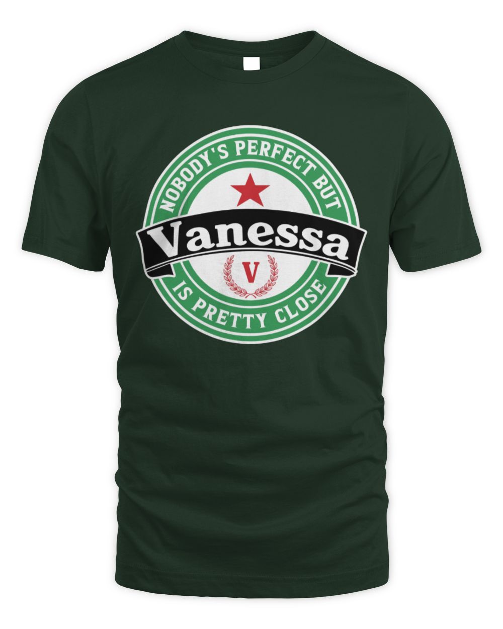 Nobody's Perfect But Your Name Is Pretty Close Heineken Beer T-Shirt VANESSA M1-S85 / Unisex Standard T-Shirt / forest green