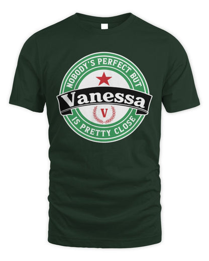 Nobody's Perfect But Your Name Is Pretty Close Heineken Beer T-Shirt VANESSA M1-S85 / Unisex Standard T-Shirt / forest green
