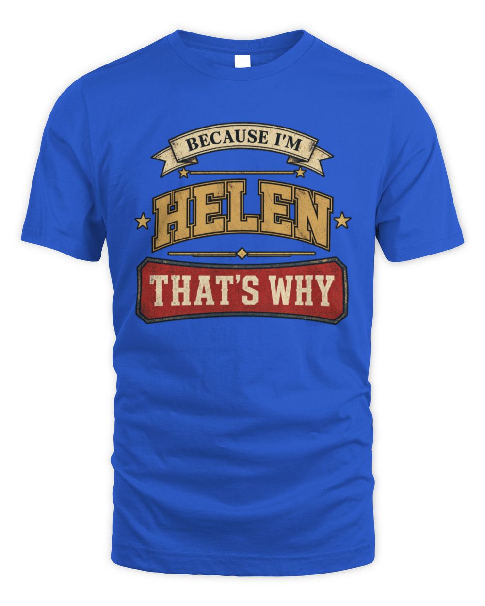 Because I'm Name That's Why Americana T-Shirt HELEN M1-S88 / Unisex Standard T-Shirt / royal