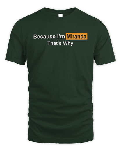 Because I'm Name That's Why Funny Logo T-Shirt MIRANDA M1-S87 / Unisex Standard T-Shirt / forest green