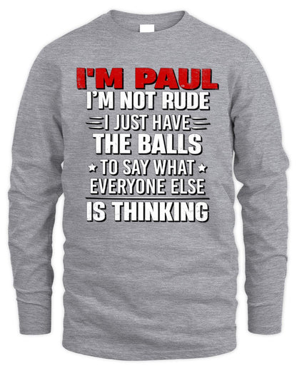 I'm Name I'm Not Rude I Just Have The Balls Funny T-Shirt PAUL M1-46 / Men's Long Sleeved T-Shirt / sport grey