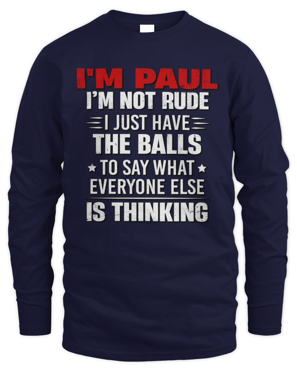 I'm Name I'm Not Rude I Just Have The Balls Funny T-Shirt PAUL M1-46 / Men's Long Sleeved T-Shirt / navy