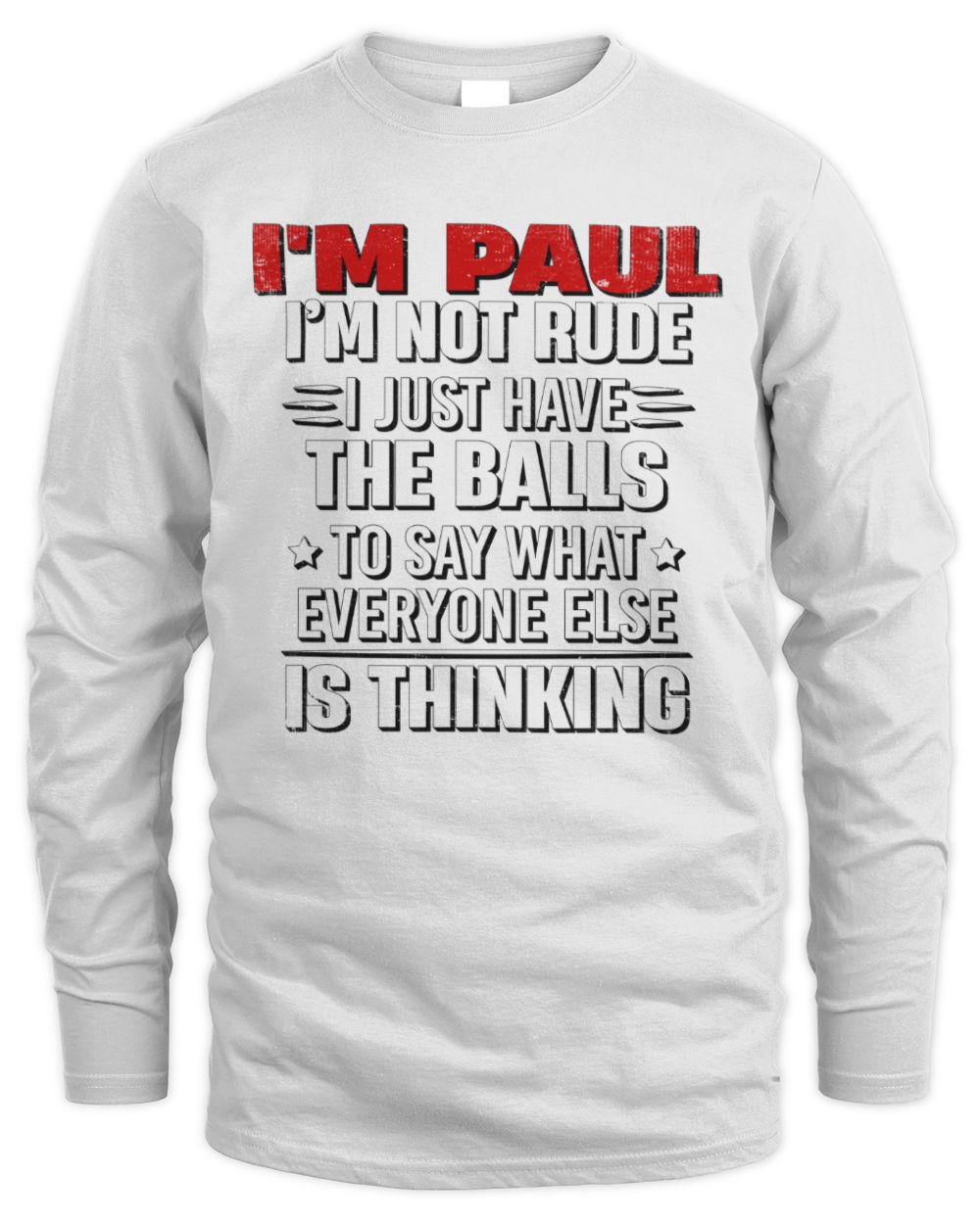 I'm Name I'm Not Rude I Just Have The Balls Funny T-Shirt PAUL M1-46 / Men's Long Sleeved T-Shirt / white