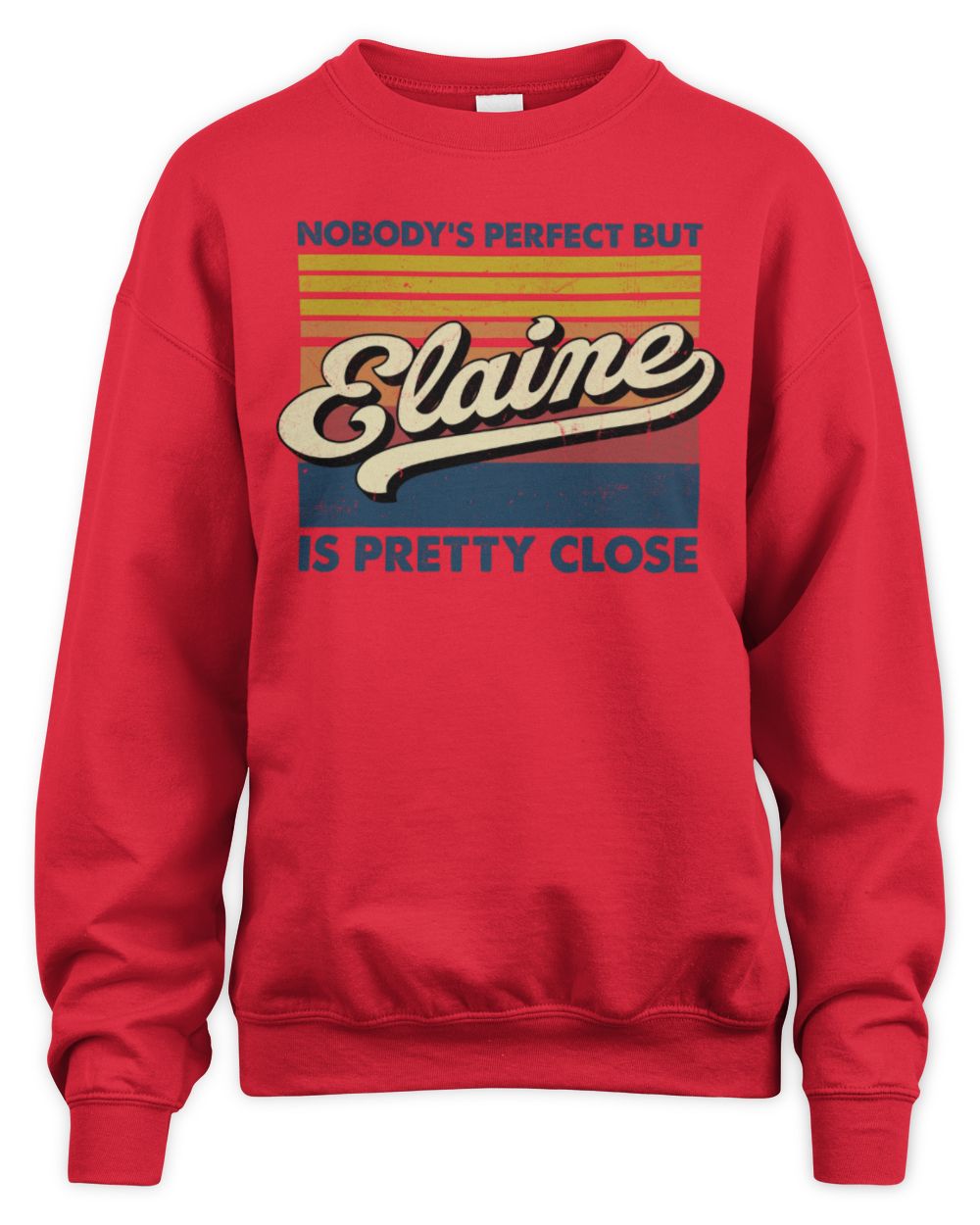 Nobody's Perfect But Your Name Is Pretty Close Retro Shirt ELAINE M1-65 / Unisex Sweatshirt / red