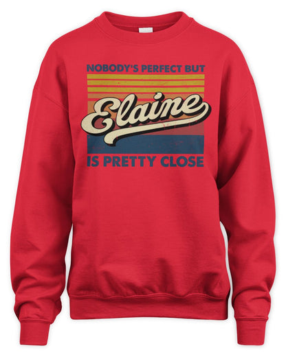 Nobody's Perfect But Your Name Is Pretty Close Retro Shirt ELAINE M1-65 / Unisex Sweatshirt / red