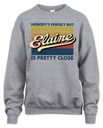 Nobody's Perfect But Your Name Is Pretty Close Retro Shirt ELAINE M1-65 / Unisex Sweatshirt / sport grey