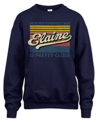 Nobody's Perfect But Your Name Is Pretty Close Retro Shirt ELAINE M1-65 / Unisex Sweatshirt / navy