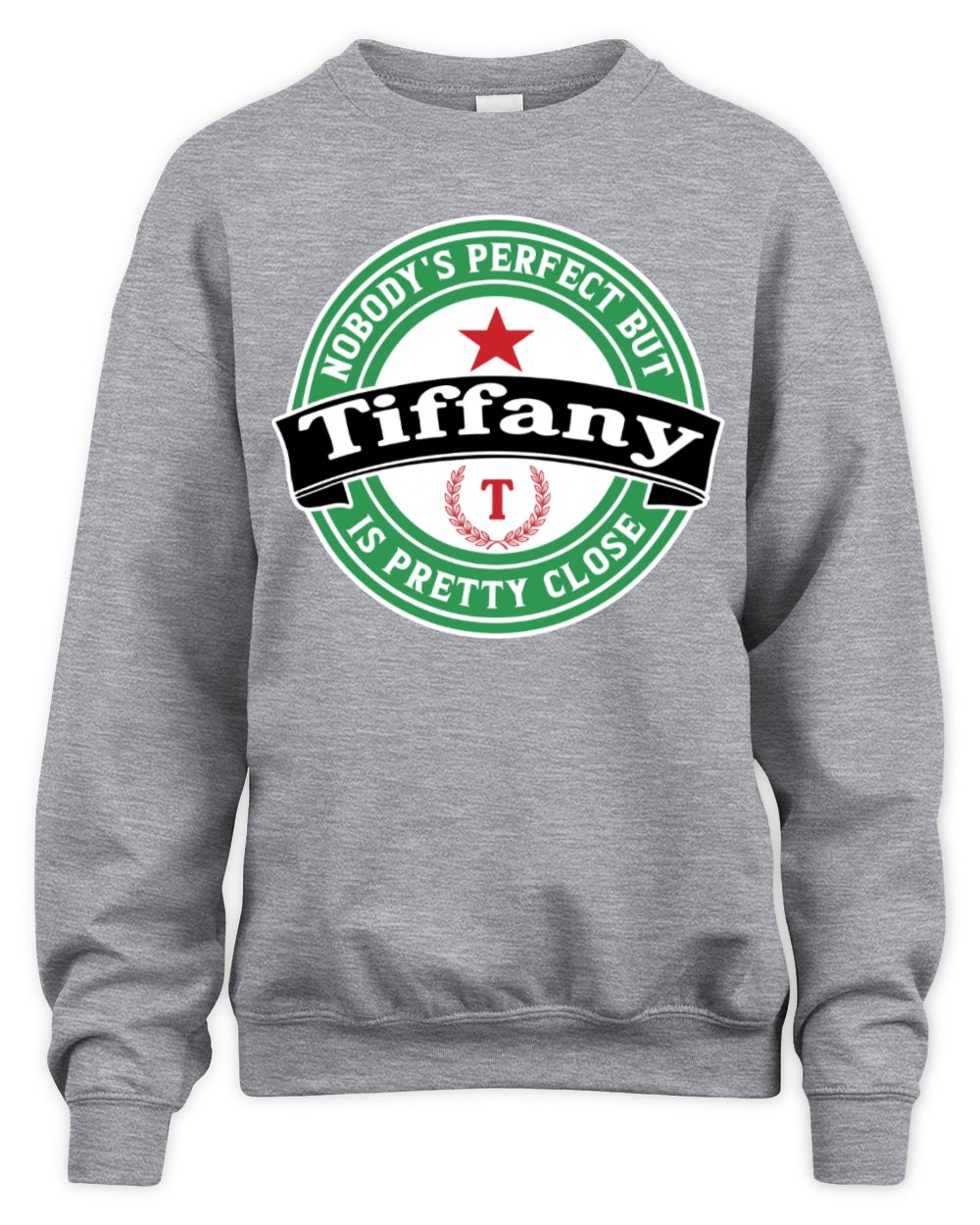 Nobody's Perfect But Your Name Is Pretty Close Heineken Beer T-Shirt TIFFANY M1-S85 / Unisex Sweatshirt / sport grey