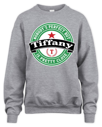 Nobody's Perfect But Your Name Is Pretty Close Heineken Beer T-Shirt TIFFANY M1-S85 / Unisex Sweatshirt / sport grey