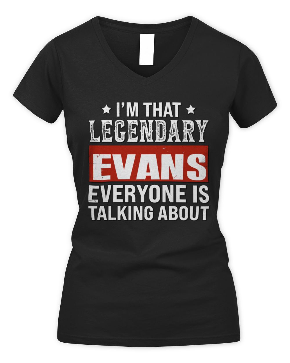 I'm That Legendary Name Everyone Is Talking About Funny Graphic T-Shirt EVANS M1-73 / Women's V-Neck T-Shirt / black