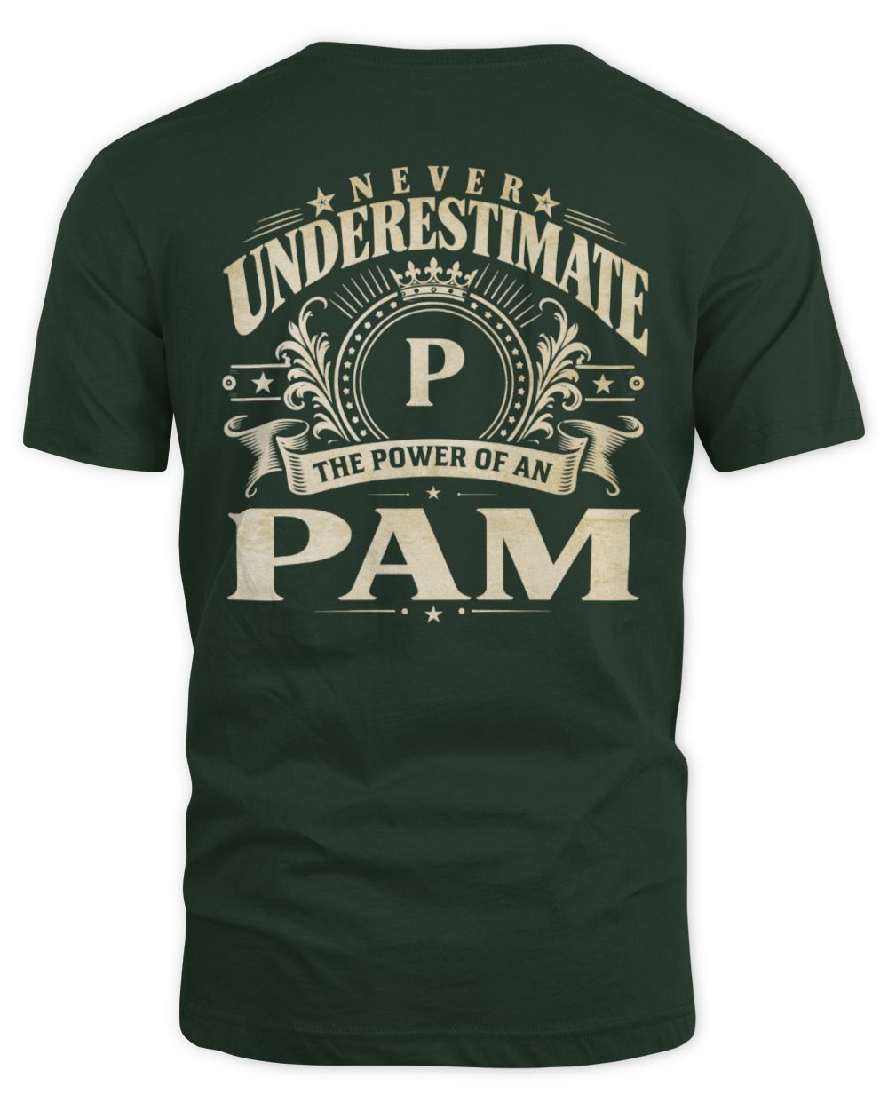 Never Underestimate Your Name Luxury Logo Shirt PAM M1-63 / Unisex Standard T-Shirt / forest green
