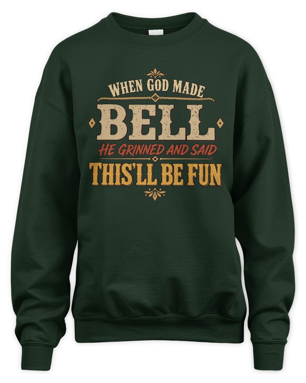 When God Made Your Name Funny Western T-Shirt BELL M1-81 / Unisex Sweatshirt / forest green