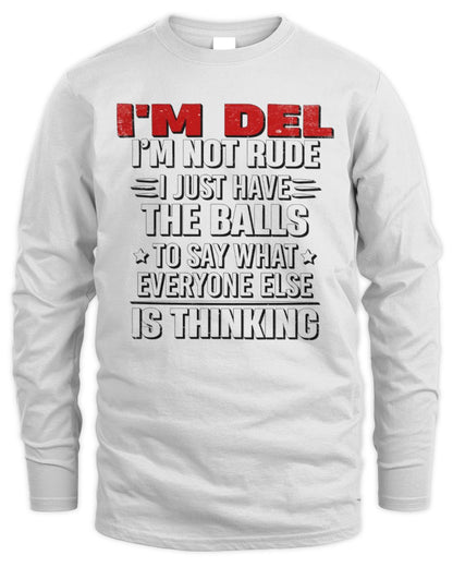 I'm Name I'm Not Rude I Just Have The Balls Funny T-Shirt DEL M1-46 / Men's Long Sleeved T-Shirt / white