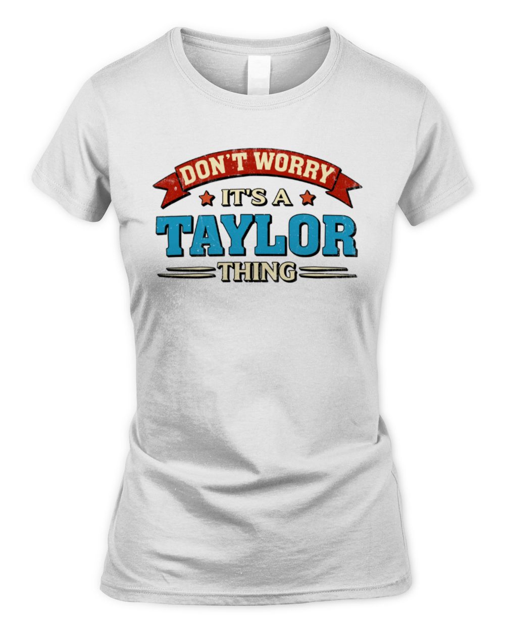Don't Worry It's a Your Name Thing Funny Retro T-Shirt TAYLOR M1-57 / Women's Standard T-Shirt / white