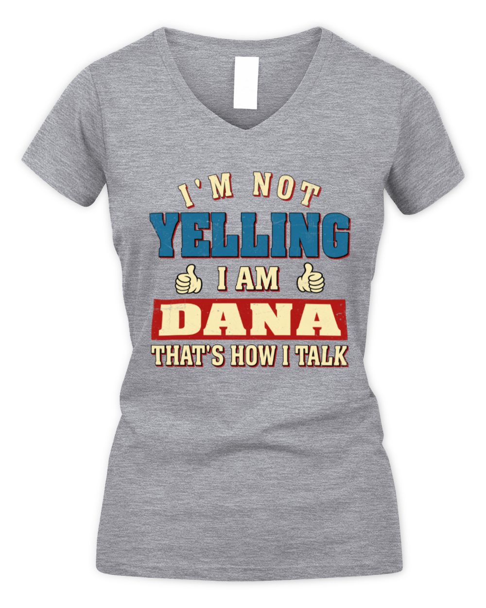 I'm Not Yelling I'm Name That's How I Talk Shirt DANA M1-67 / Women's V-Neck T-Shirt / sport grey