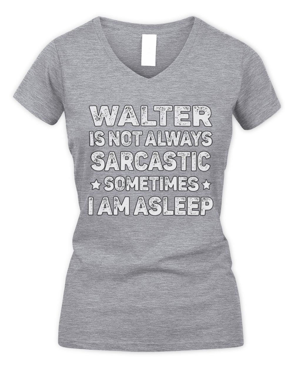 Your Name Is Not Always Sarcastic Funny T-Shirt WALTER M1-62 / Women's V-Neck T-Shirt / sport grey