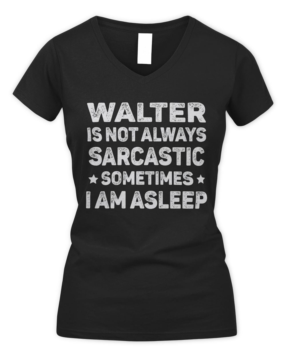 Your Name Is Not Always Sarcastic Funny T-Shirt WALTER M1-62 / Women's V-Neck T-Shirt / black