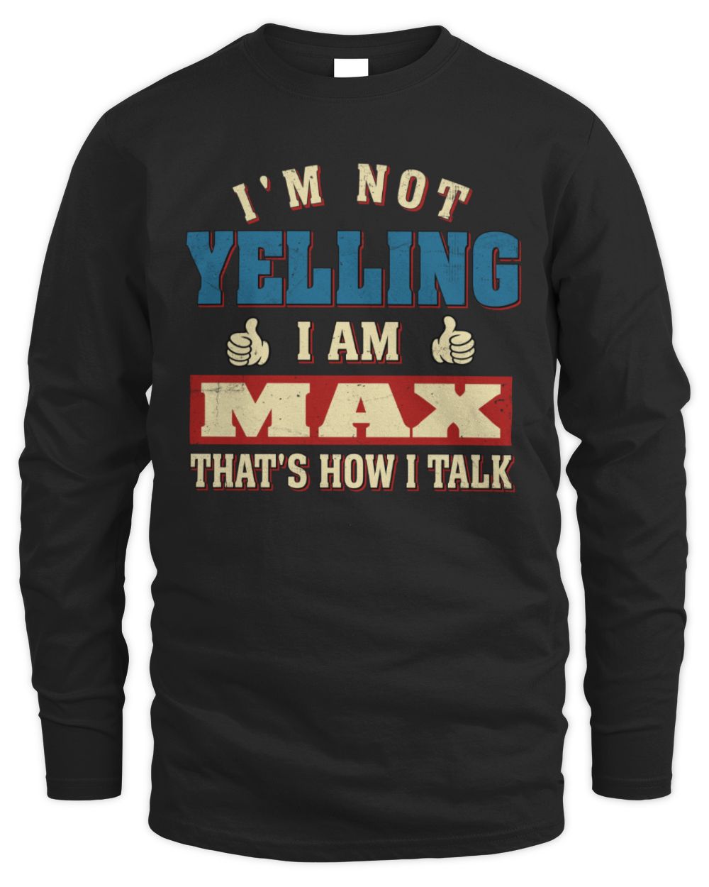 I'm Not Yelling I'm Name That's How I Talk Shirt MAX M1-67 / Men's Long Sleeved T-Shirt / black