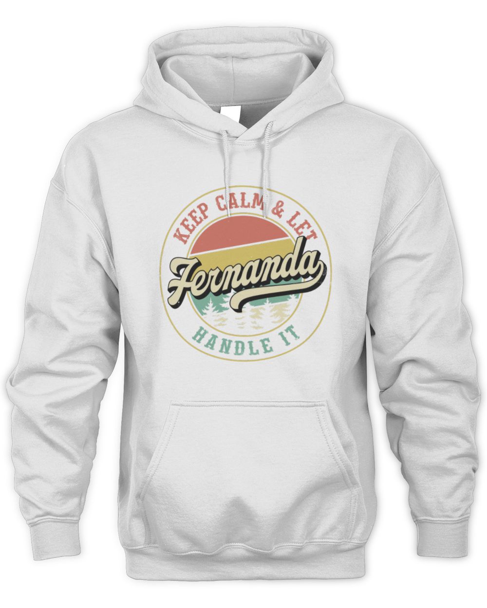 Keep Calm Let Your Name Handle It Retro T-Shirt FERNANDA M1-54 / Unisex Hoodie / white