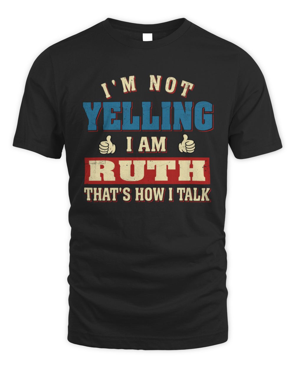 I'm Not Yelling I'm Name That's How I Talk Shirt RUTH M1-67 / Unisex Standard T-Shirt / black