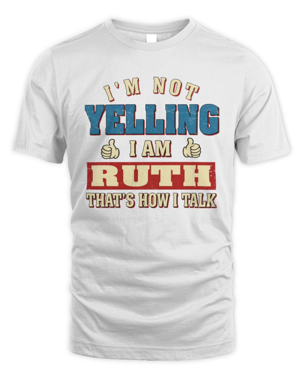 I'm Not Yelling I'm Name That's How I Talk Shirt RUTH M1-67 / Unisex Standard T-Shirt / white