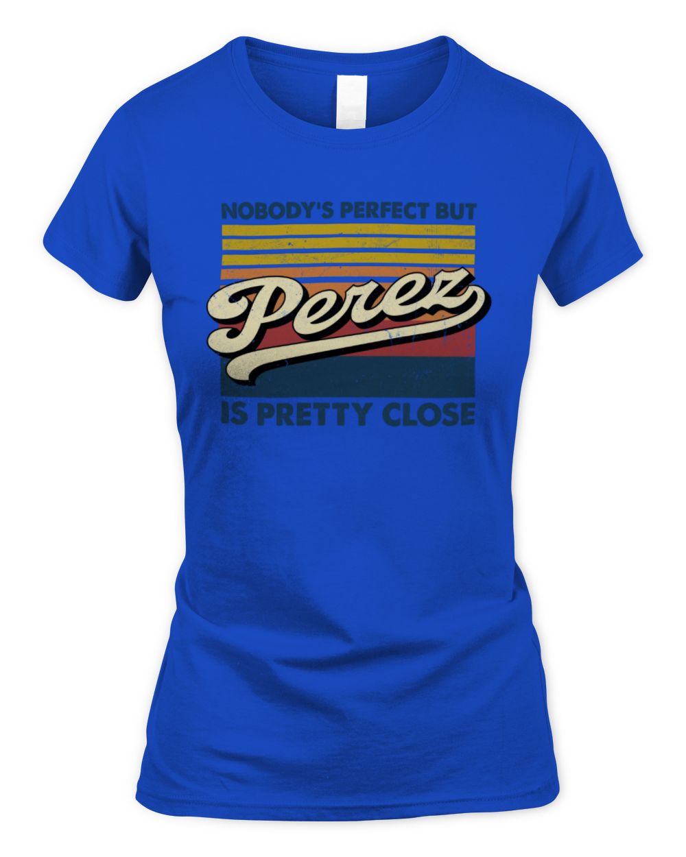 Nobody's Perfect But Your Name Is Pretty Close Retro Shirt PEREZ M1-65 / Women's Standard T-Shirt / royal