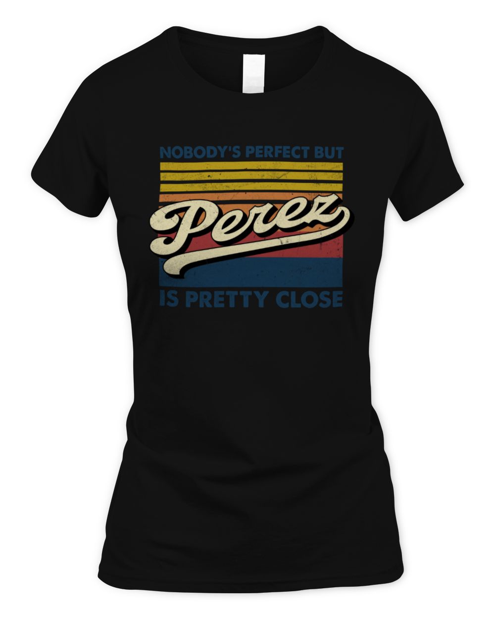 Nobody's Perfect But Your Name Is Pretty Close Retro Shirt PEREZ M1-65 / Women's Standard T-Shirt / black