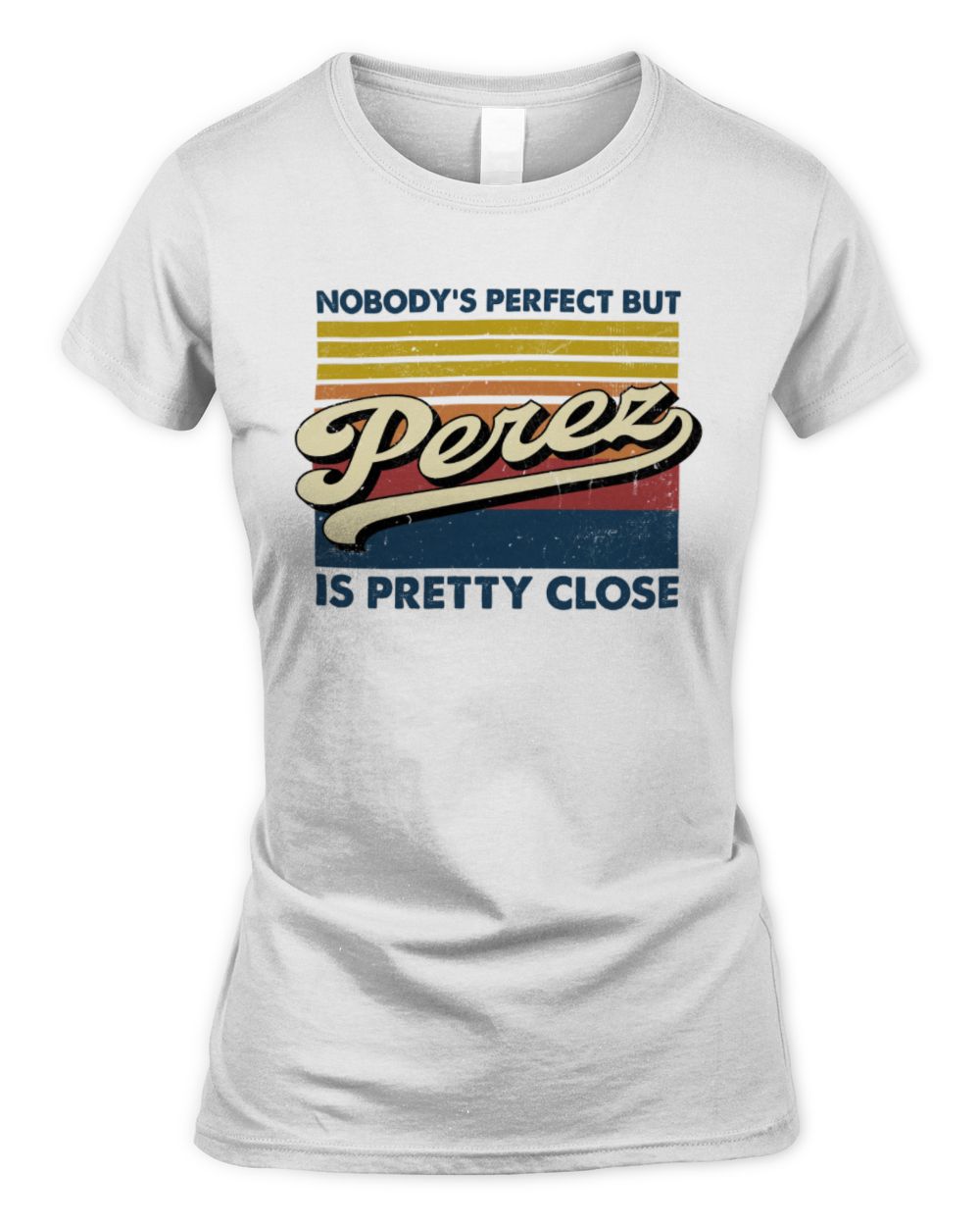 Nobody's Perfect But Your Name Is Pretty Close Retro Shirt PEREZ M1-65 / Women's Standard T-Shirt / white