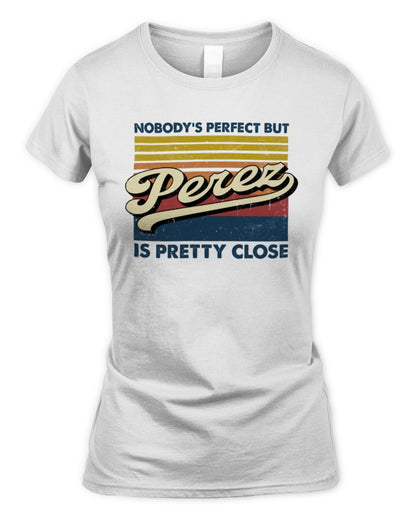 Nobody's Perfect But Your Name Is Pretty Close Retro Shirt PEREZ M1-65 / Women's Standard T-Shirt / white