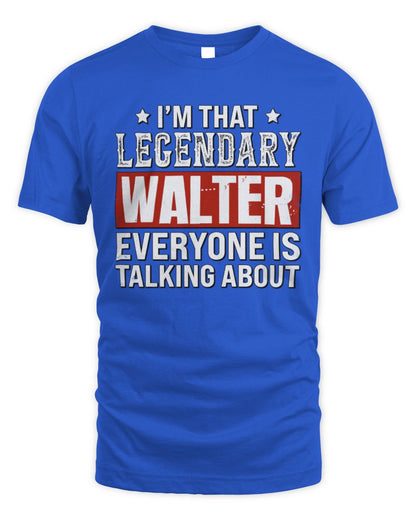 I'm That Legendary Name Everyone Is Talking About Funny Graphic T-Shirt WALTER M1-73 / Unisex Standard T-Shirt / royal