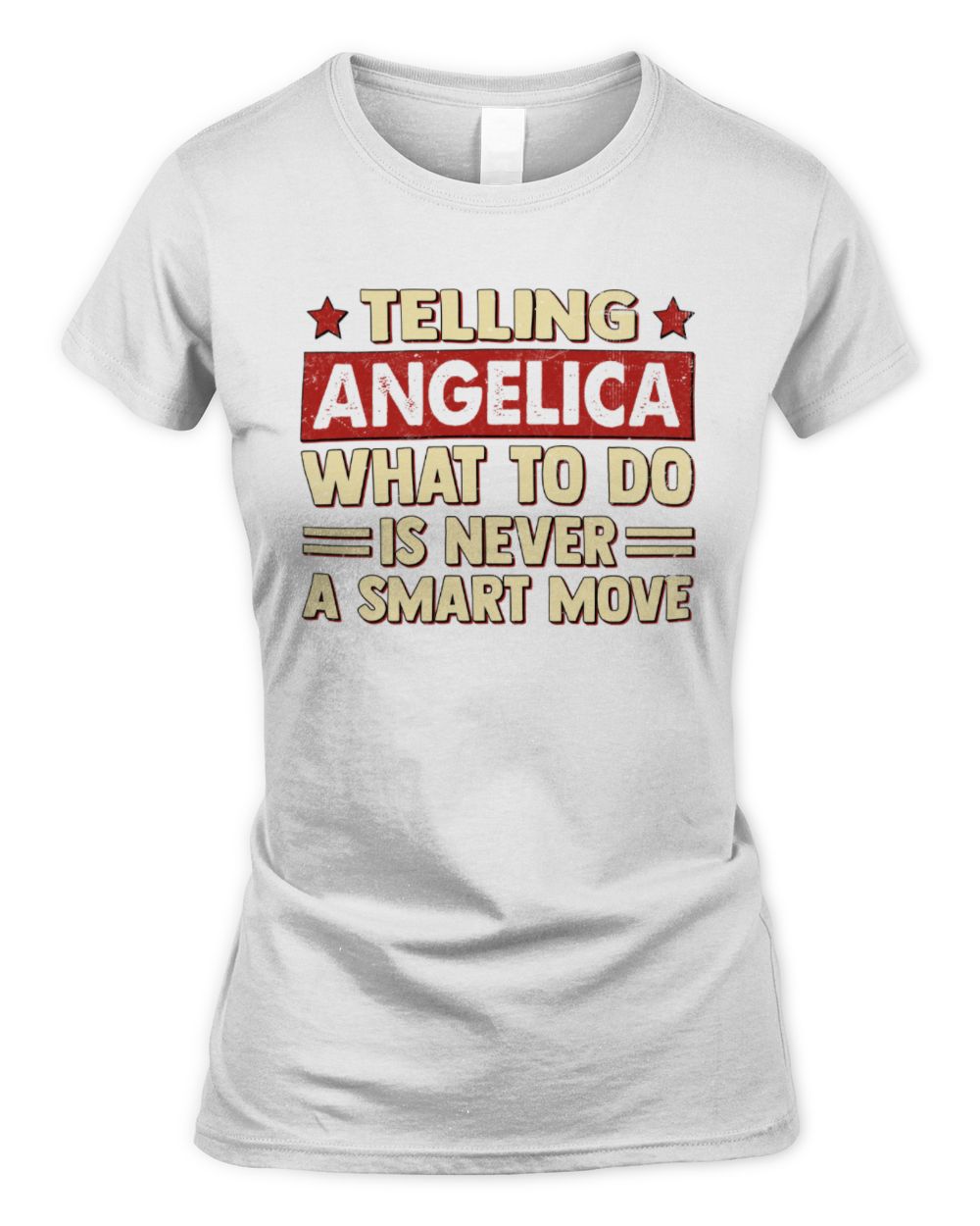Telling Your Name What to Do Is Never a Smart Move Shirt ANGELICA M1-66 / Women's Standard T-Shirt / white
