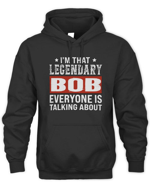 I'm That Legendary Name Everyone Is Talking About Funny Graphic T-Shirt BOB M1-73 / Unisex Hoodie / black