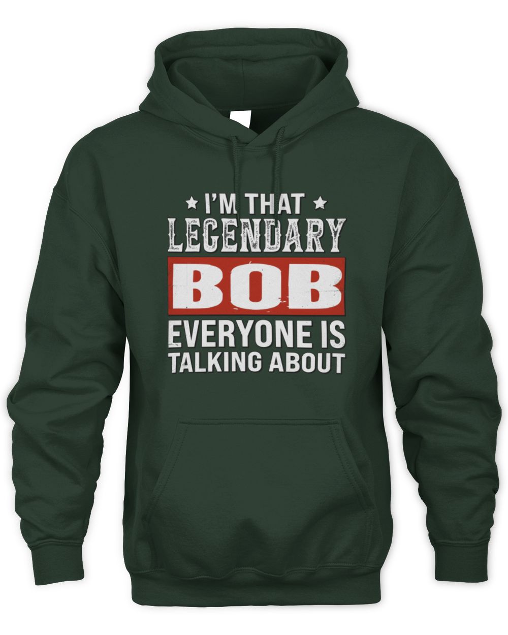I'm That Legendary Name Everyone Is Talking About Funny Graphic T-Shirt BOB M1-73 / Unisex Hoodie / forest green