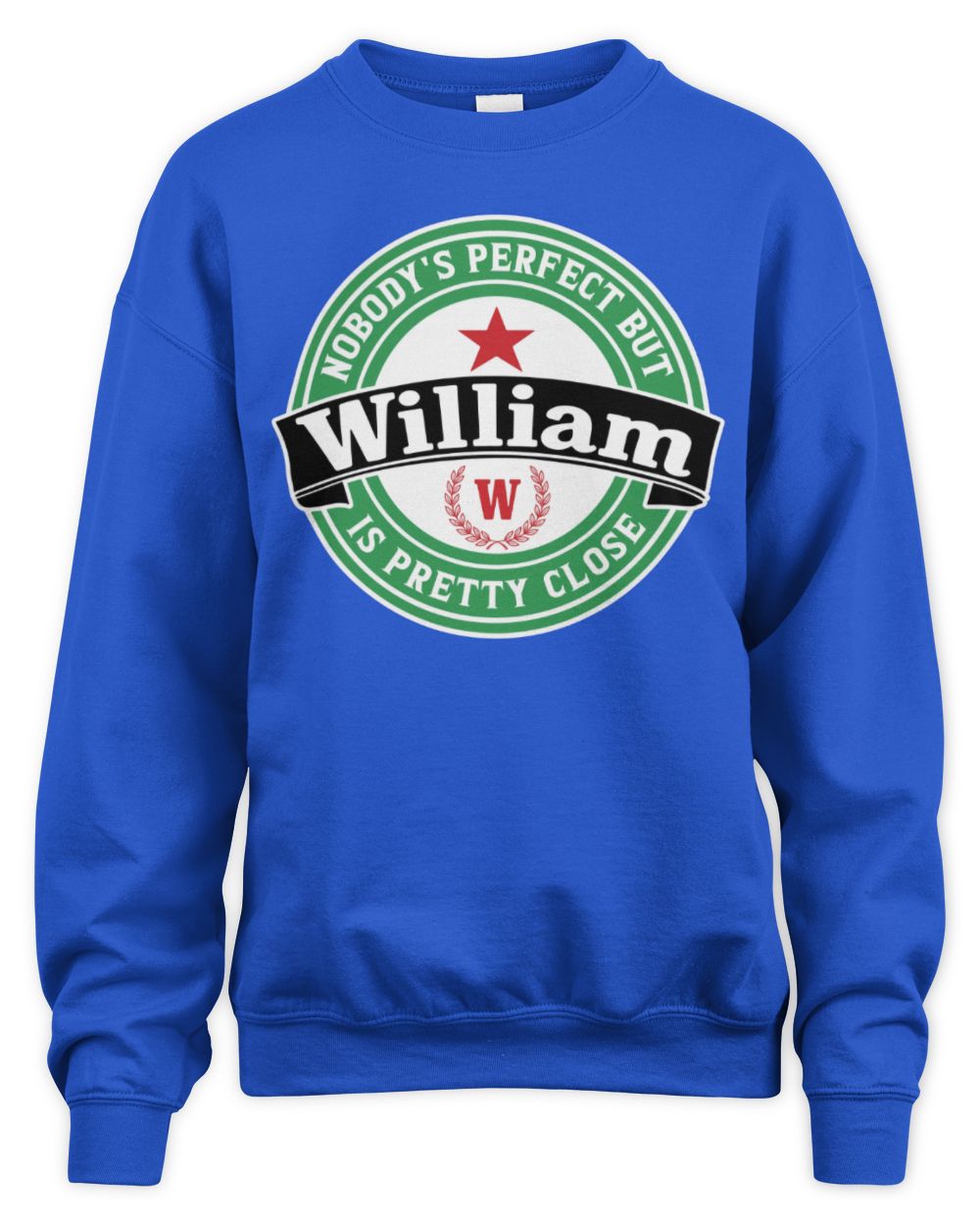 Nobody's Perfect But Your Name Is Pretty Close Heineken Beer T-Shirt WILLIAM M1-S85 / Unisex Sweatshirt / royal