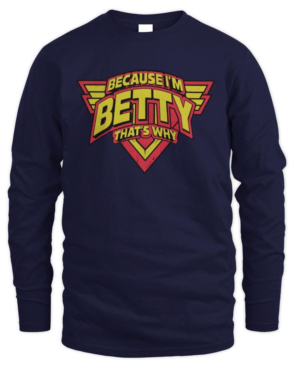 Because I'm Name That's Why Red and Yellow Logo Graphic T-Shirt BETTY M1-75 / Men's Long Sleeved T-Shirt / navy