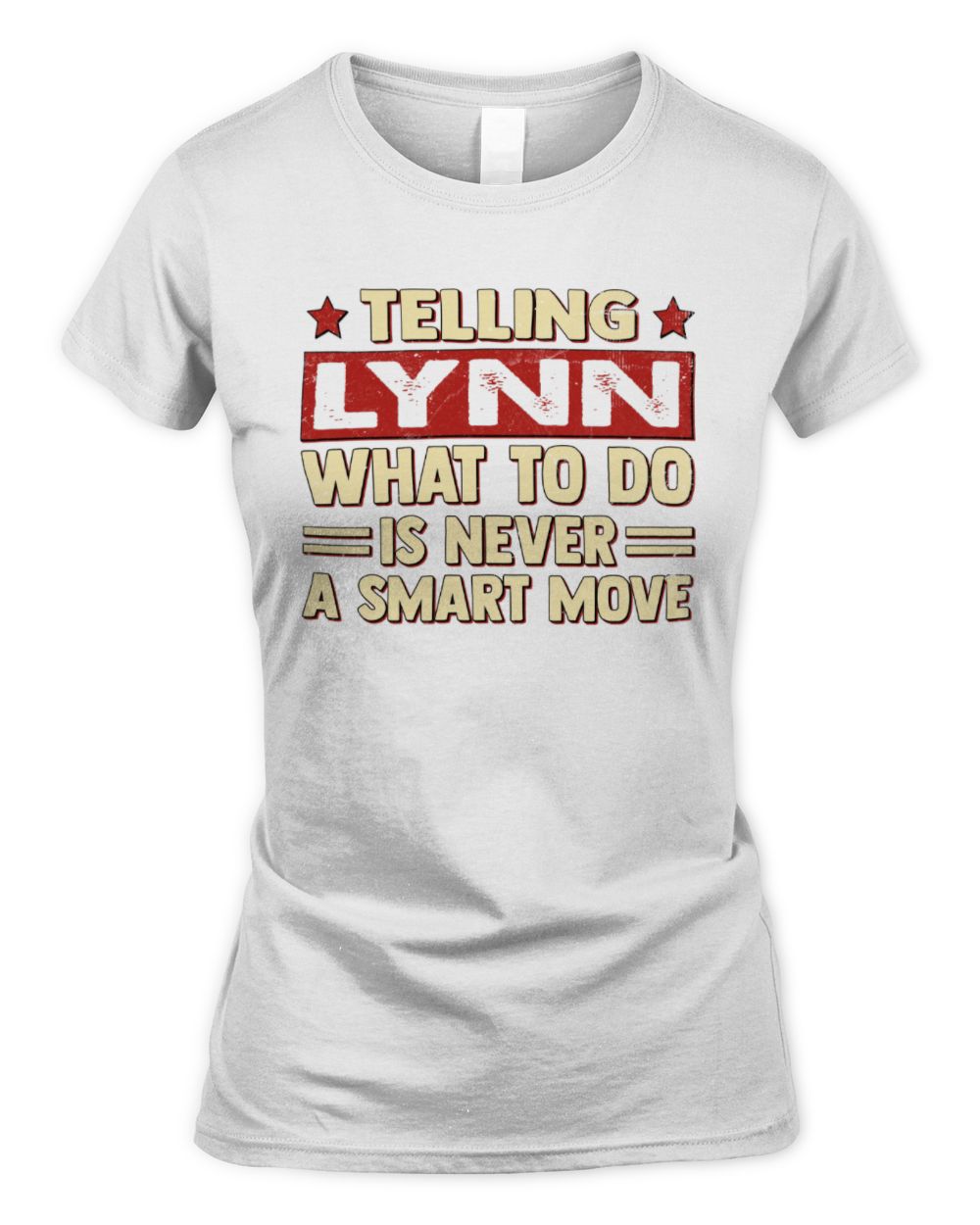 Telling Your Name What to Do Is Never a Smart Move Shirt LYNN M1-66 / Women's Standard T-Shirt / white