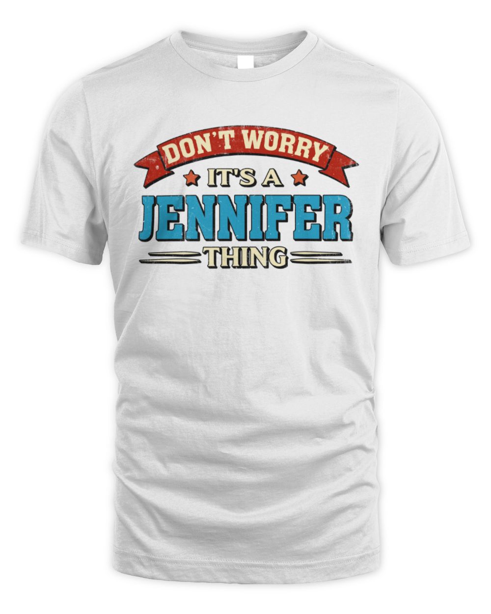 Don't Worry It's a Your Name Thing Funny Retro T-Shirt JENNIFER M1-57 / Unisex Standard T-Shirt / white