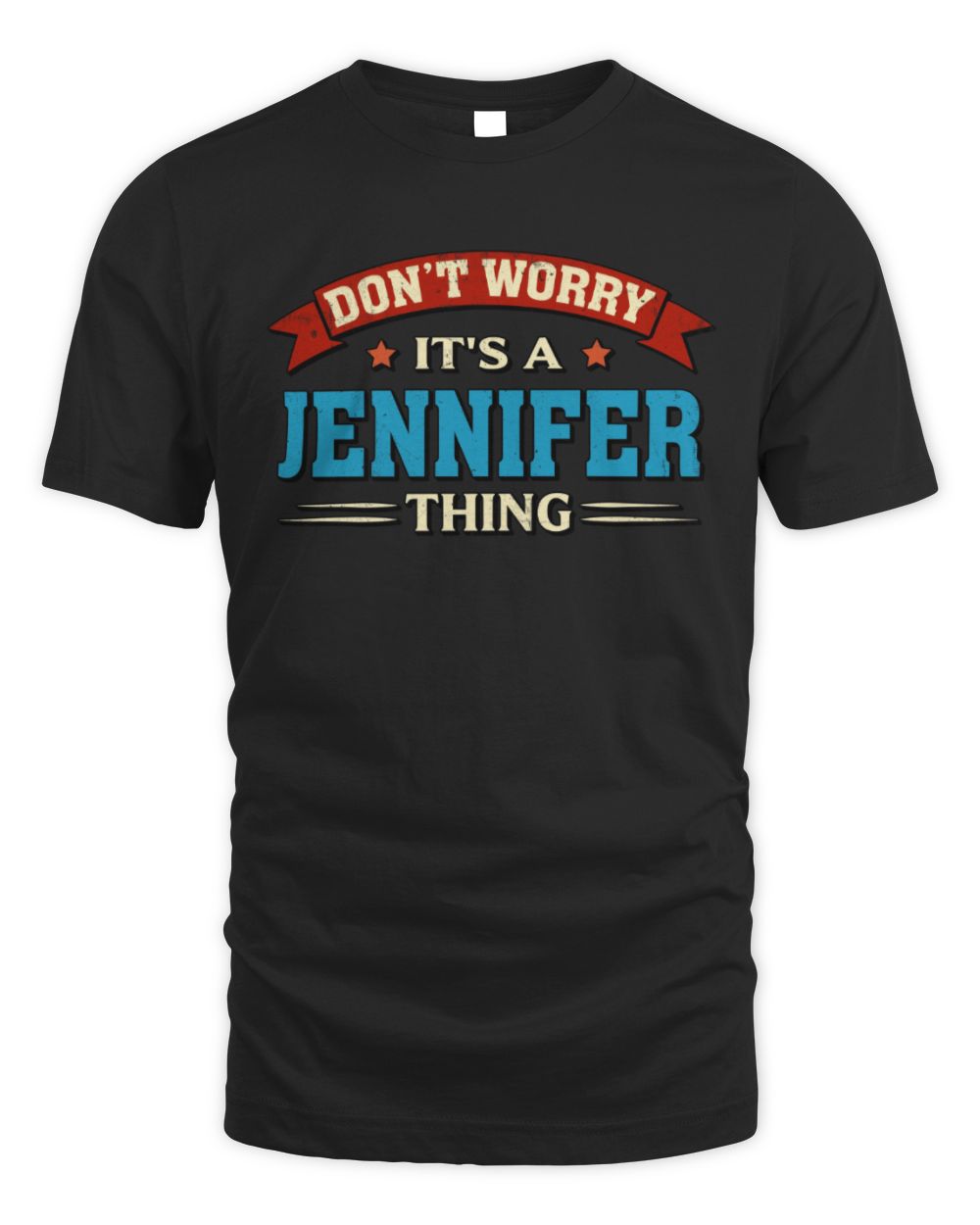 Don't Worry It's a Your Name Thing Funny Retro T-Shirt JENNIFER M1-57 / Unisex Standard T-Shirt / black