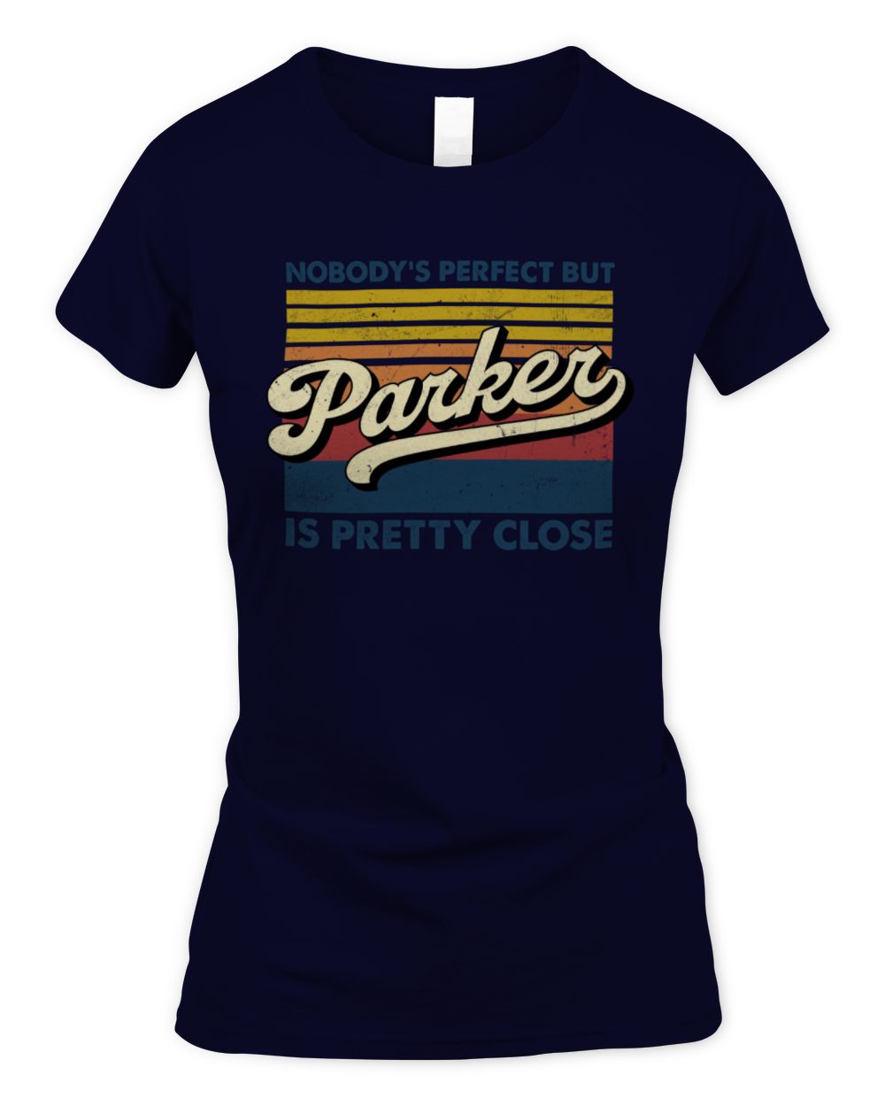Nobody's Perfect But Your Name Is Pretty Close Retro Shirt PARKER M1-65 / Women's Standard T-Shirt / navy