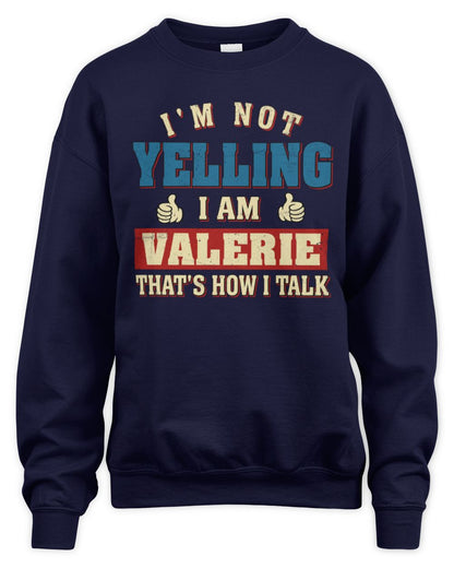 I'm Not Yelling I'm Name That's How I Talk Shirt VALERIE M1-67 / Unisex Sweatshirt / navy